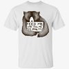 Bear feed me and tell me i’m pretty gift shirts