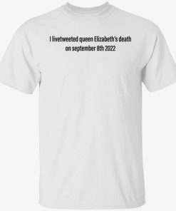 I livetweeted queen Elizabeth’s death on september 8th 2022 vintage t-shirt