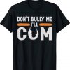 Don't Bully Me I'll Come Classic TShirt