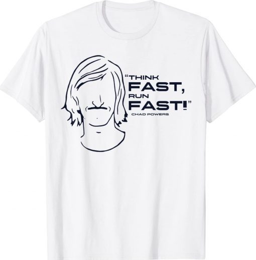 Think Fast Run Fast Chad Powers 2023 TShirt