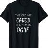 THE OLD ME CARED THE NEW ME DGAF Classic TShirt