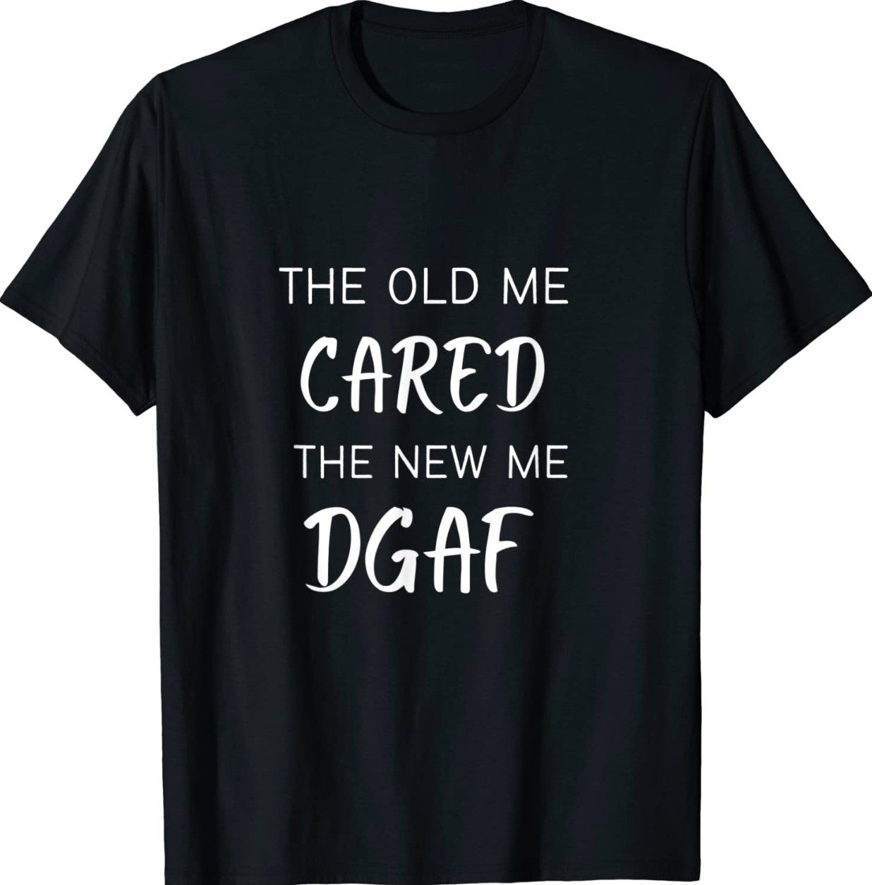 THE OLD ME CARED THE NEW ME DGAF Classic TShirt