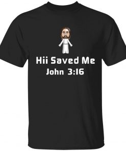 Hii saved me john 3 16 unisex tshirt