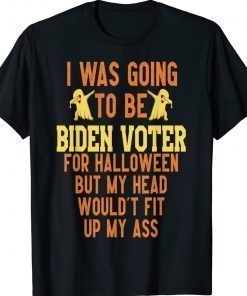 I Was Going To Be Biden Vote Halloween Gift Shirts
