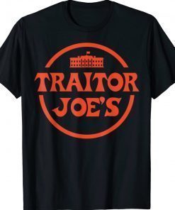 Traitor Joe's MAGA Anti Biden President Election Trump Unisex TShirt