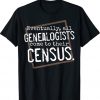 Vintage Eventually All Genealogists Come to Their Census Genealogy Shirts