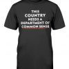 This Country Needs A Department of Common Sense Unisex TShirt