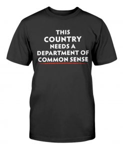 This Country Needs A Department of Common Sense Unisex TShirt