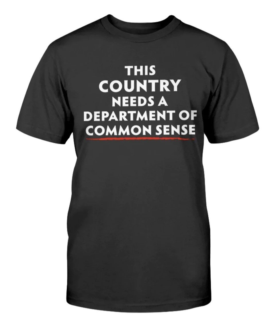 This Country Needs A Department of Common Sense Unisex TShirt