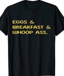Eggs breakfast and go whoop ass Vintage Shirts