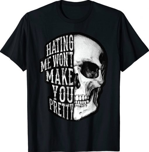 Hating Me Won't Make You Pretty Skull Vintage TShirt