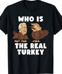 Thanksgiving Trump And Biden Who Is The Real Turkey Gift TShirt