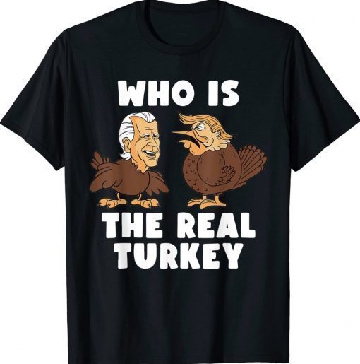 Thanksgiving Trump And Biden Who Is The Real Turkey Gift TShirt
