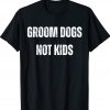 Vintage Groom Dogs Not Kids Shirts
