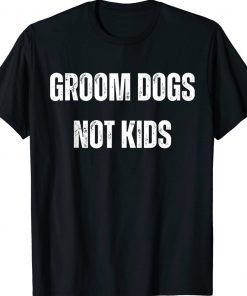 Vintage Groom Dogs Not Kids Shirts