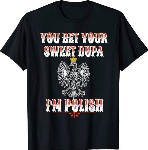 YOU BET YOUR SWEET DUPA I'M POLISH Vintage TShirt