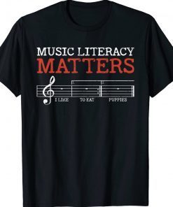 Music Literacy Matters I Like To Eat Puppies Gift 2022 Shirts