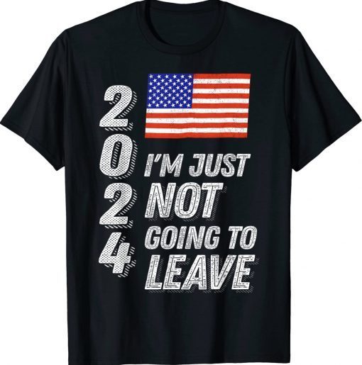 Trump 2024 I'm Just Not Going To Leave Flag Unisex TShirt