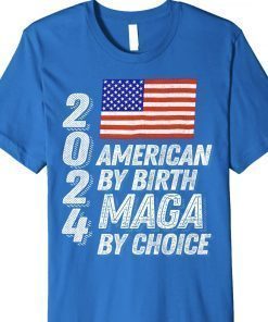 Trump 2024 American By Birth MAGA By Choice Unisex TShirt
