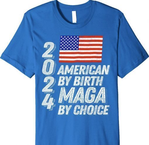 Trump 2024 American By Birth MAGA By Choice Unisex TShirt