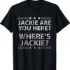 Biden Jackie Are You Here TShirt