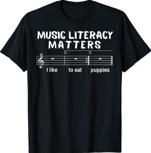 Music Literacy Matters I Like To Eat Puppies Gift TShirt