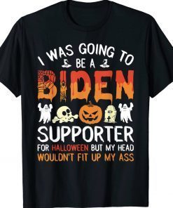 I Was Going To Be A Biden Supporter For Halloween Anti Voter Gift Shirts