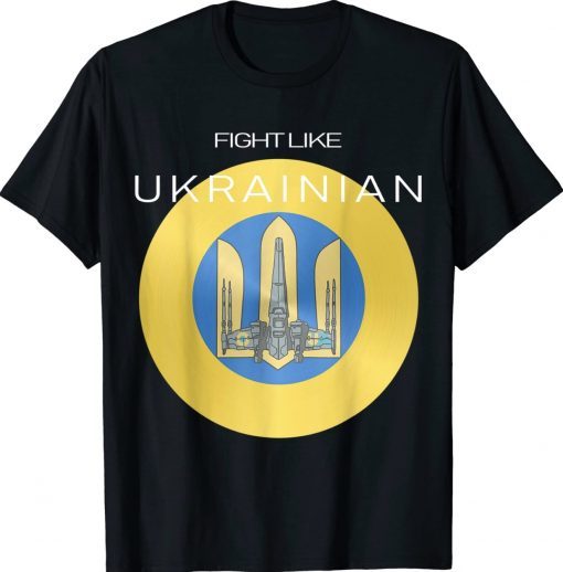 Ukrainian Trident Shield Aircraft Fight Like Ukrainian Tee Shirt
