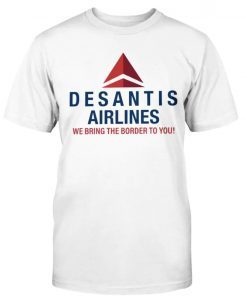 Official DeSantis Airlines We Bring The Border To You 2023 TShirt