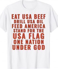 Eat Usa Beef Drill Usa Oil Feed America Stand For The Usa Vintage T-Shirt