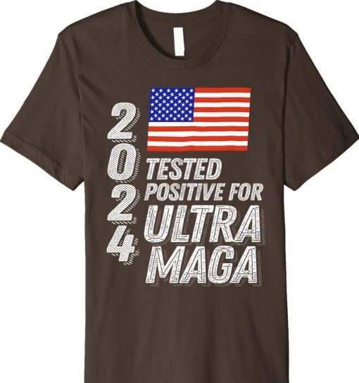 Official Trump 2024 Tested Positive for Ultra MAGA Shirts