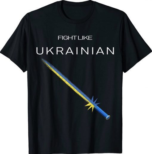 Ukrainian Sword Fight Like Ukrainian Fight Like Ukraine Shirts
