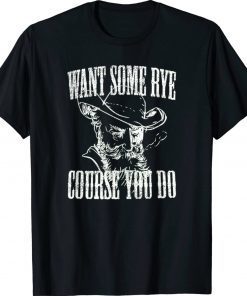 Want Some Rye Course You Do Vintage TShirt