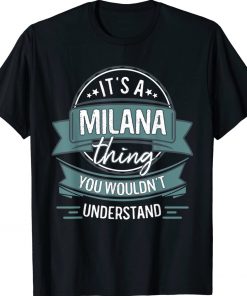 It's A Milana Thing You Wouldn't Understand Gift Shirts