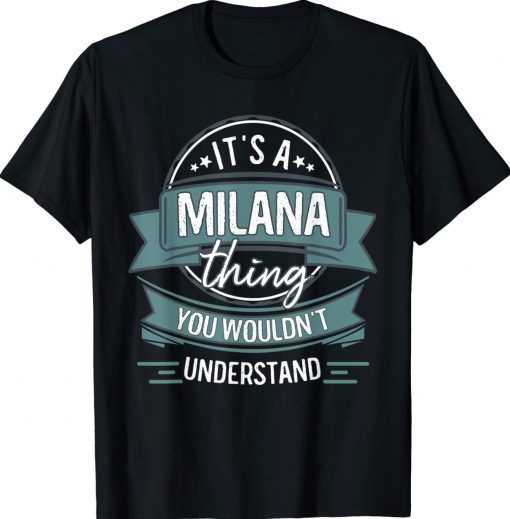 It's A Milana Thing You Wouldn't Understand Gift Shirts