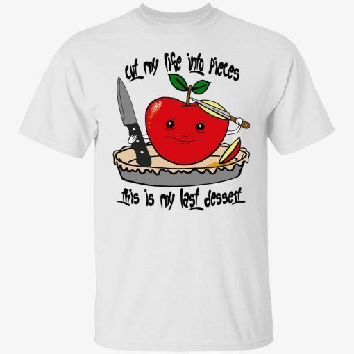 Apple cut my life into pieces this is my last dessert unisex tshirt