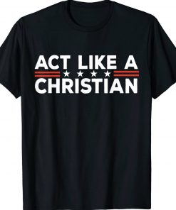 Act Like a Christian Christianity Jesus Bible Biden Vintage Shirts