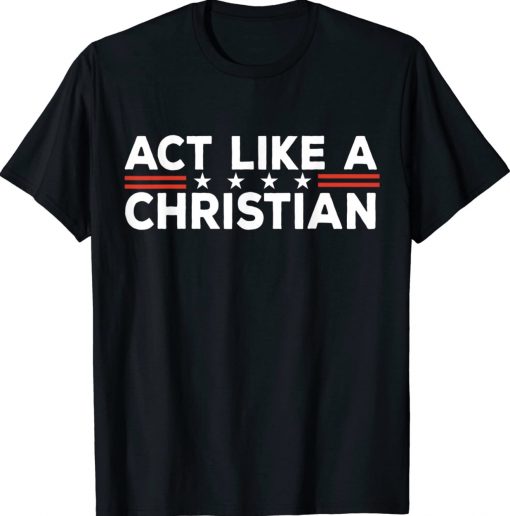 Act Like a Christian Christianity Jesus Bible Biden Vintage Shirts