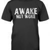 Awake Not Woke Unisex Shirts