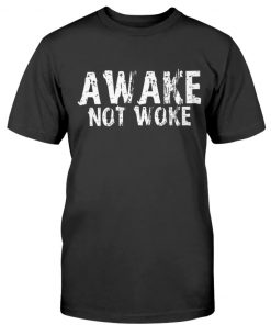 Awake Not Woke Unisex Shirts