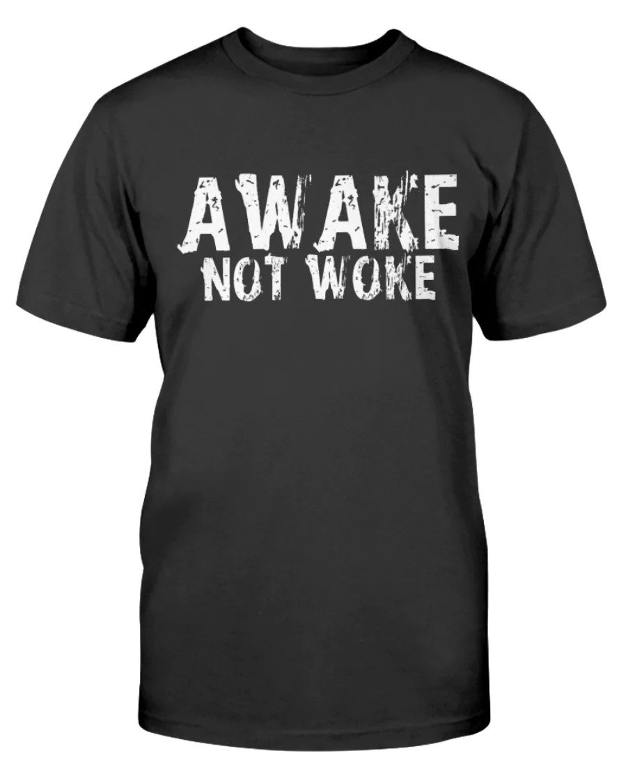 Awake Not Woke Unisex Shirts