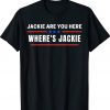 Where's Jackie Jackie are You Here 2024 T-Shirts