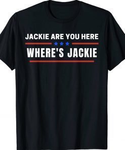 Where's Jackie Jackie are You Here 2024 T-Shirts