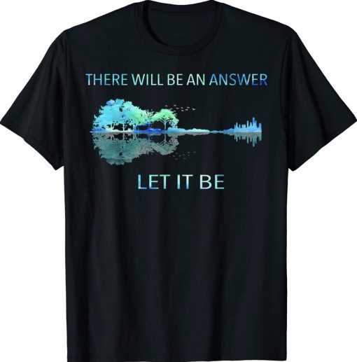 There Will Be An Answer Let It Be 2023 T-Shirt