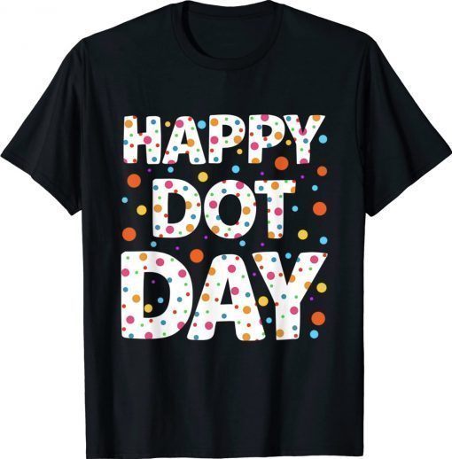 Happy Dot Day International Dot Day Colorful Polka Dot Gift T-Shirts