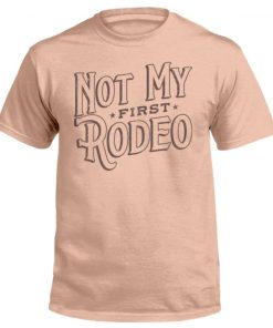 Not My First Rodeo 2022 TShirt