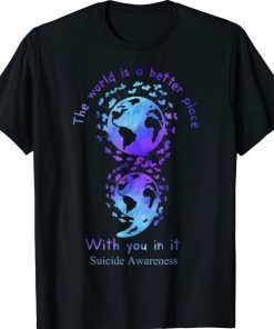 The World Is A Better Place With You In It Suicide Awareness Unisex TShirt