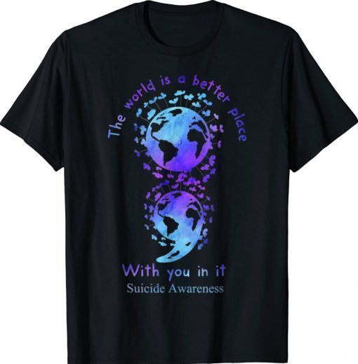 The World Is A Better Place With You In It Suicide Awareness Unisex TShirt