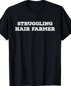 Struggling Hair Farmer Father's Day Bald Head Humor Gift Shirts