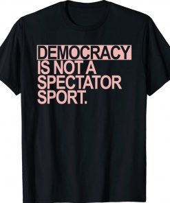 Democracy is NOT a Spectator Sport Vintage TShirt